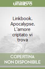 Linkbook. Apocalypse. L'amore criptato vi trova libro
