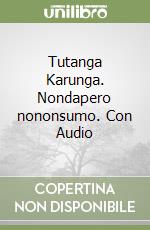 Tutanga Karunga. Nondapero nononsumo. Con Audio libro