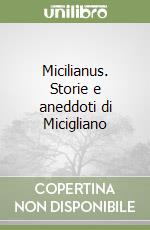Micilianus. Storie e aneddoti di Micigliano libro