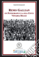 Remo Gallian. Un fotografo e la sua città. Venaria Reale