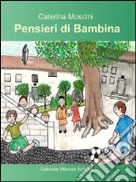 Pensieri di bambina. Ediz. illustrata