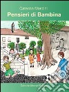 Pensieri di bambina. Ediz. illustrata libro