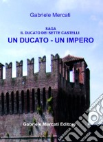 Un Ducato-Un Impero. Il Ducato dei sette castelli libro