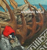 Sleep. Antonio Mele. Ediz. illustrata