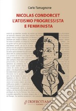 Nicolas Condorcet. L'ateismo progressista e femminista libro