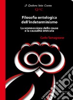 Filosofia ontologica dell'indeterminismo. La sconnessione delle cause e la causalità intricata libro