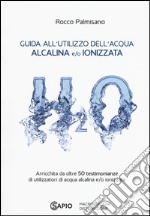 Guida all'utilizzo dell'acqua alcalina e/o ionizzata libro