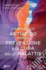 L'Approccio Antiacido Per La Prevenzione E La Cura Delle Malattie libro