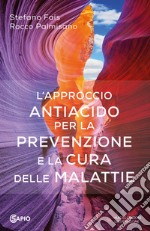 L'approccio antiacido per la prevenzione e la cura delle malattie libro