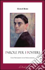 Parole per i posteri. I due testamenti di un poeta-soldato. Ediz. multilingue