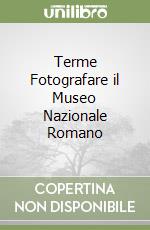 Terme Fotografare il Museo Nazionale Romano libro