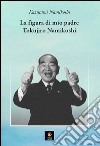 La figura di mio padre Tokujiro Namikoshi libro