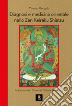 Diagnosi e medicina orientale nello Zen Keiraku Shiatsu. La via secondo natura di Shizuto Masunaga libro