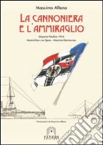 La cannoniera e l'ammiraglio. Oceano Pacifico 1914 Maximilian von Spee-Maxime Destremau libro