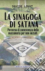 La sinagoga di satana. Percorso di conoscenza sulla massoneria per non iniziati libro