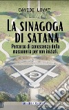 La sinagoga di satana. Percorso di conoscenza sulla massoneria per non iniziati libro di Lovat Davide