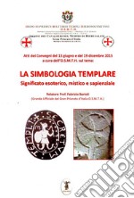 La simbologia templare. Significato esoterico, mistico e sapienziale libro