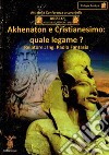 Akhenaton e cristianesimo. Quale legame? libro