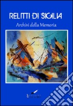 Relitti di Sicilia. Archivi della memoria libro