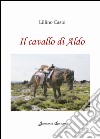 Il cavallo di Aldo libro di Casto Lillino