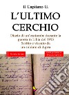 L'ultimo cerchio. Diario di un'ecatombe durante la guerra in Libia del 1915. Scritto e vissuto da un soldato di Agira libro