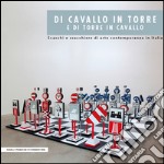 Di cavallo in torre e di torre in cavallo. Scacchi e scacchiere di arte contemporanea in Italia libro