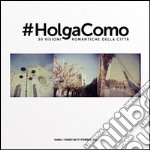 #Holga Como. 30 visioni romantiche della città. Ediz. illustrata