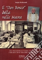 Il «don Bosco» della valle Maira. Don Michele Rossa: l'uomo, il prete, l'educatore a un anno dalla scomparsa