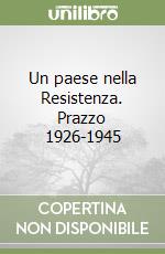 Un paese nella Resistenza. Prazzo 1926-1945 libro