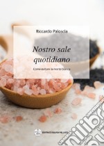 Nostro sale quotidiano. Come evitare la morte bianca libro