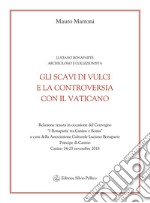 Gli scavi di Vulci e la controversia con il Vaticano. Luciano Bonaparte archeologo e collezionista. Relazione del convegno (Canino, 24-25 novembre 2018) libro