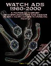 Watch Ads 1960-2000. A pictorial history of communication and design in 20th Century watchmaking-Storia illustrata della comunicazione e del design nell'orologeria del Novecento. Ediz. bilingue. Vol. 2 libro