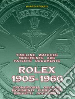 Rolex 1905-1960. La cronistoria, gli orologi, i movimenti, la pubblicità, i brevetti. Ediz. italiana e inglese libro