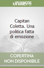 Capitan Coletta. Una politica fatta di emozione libro