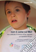 Non è come sui libri. Non abbiate il timore di far nascere un bambino Down