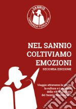 Nel Sannio coltiviamo emozioni. Viaggio attraverso la storia, la cultura e i paesaggi della vitivinicoltura del Sannio beneventano (2023). Nuova ediz. libro