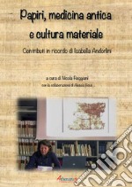 Papiri, medicina antica e cultura materiale. Contributi in ricordo di Isabella Andorlini libro