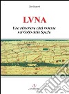 Luna. Una misteriosa città romana nel Golfo della Spezia libro