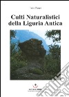 Culti naturalistici della Liguria antica libro di Pucci Italo