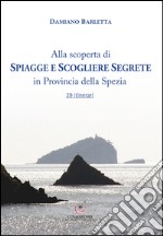 Alla scoperta di spiagge e scogliere segrete in provincia della Spezia. 39 itinerari libro