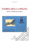 Storia della Spezia. Dal sec. XIII ai giorni nostri libro