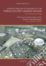 Distintivi ufficiali e non ufficiali dei paracadutisti militari italiani. Dal dopoguerra ad oggi. Ediz. italiana e inglese libro