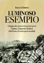 Luminoso Esempio. Omaggio alla memoria dei giovani apicesi Caduti, Dispersi e Reduci della Prima e Seconda guerra mondiale libro