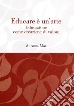 Educare è un'arte. Educazione come creazione di valore libro