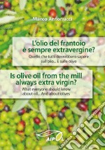 L'olio del frantoio è sempre extravergine? Quello che tutti dovrebbero sapere sull'olio. E sulle olive-Is olive oil from the mill always extra virgin. What everyone should know about oil. And about olives libro