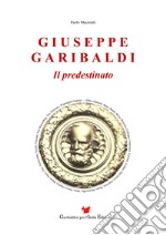 Giuseppe Garibaldi. Il predestinato libro