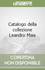 Catalogo della collezione Leandro Mais libro