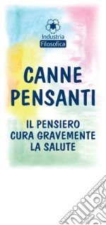 Canne pensanti. Il pensiero cura gravemente la salute. Ediz. italiana e inglese libro