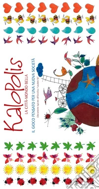 Kalopolis. La città-mondo bella. Il gioco pensato per una nuova società. Con gioco libro