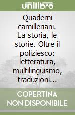 Quaderni camilleriani. La storia, le storie. Oltre il poliziesco: letteratura, multilinguismo, traduzioni nell'area mediterranea. Vol. 2 libro